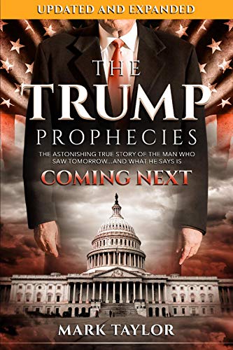 The Trump Prophecies: The Astonishing True Story of the Man Who Saw Tomorrow...and What He Says Is Coming Next: UPDATED AND EXPANDED book cover
