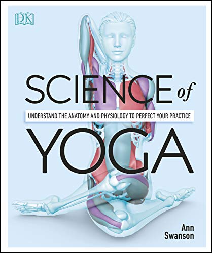Science of Yoga: Understand the Anatomy and Physiology to Perfect Your Practice book cover