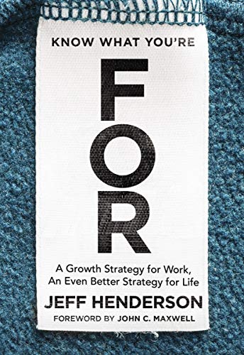 Know What You're FOR: A Growth Strategy for Work, An Even Better Strategy for Life book cover