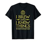 I Brew and I Know Things Funny Home Brewing Beer T-Shirt T-Shirt