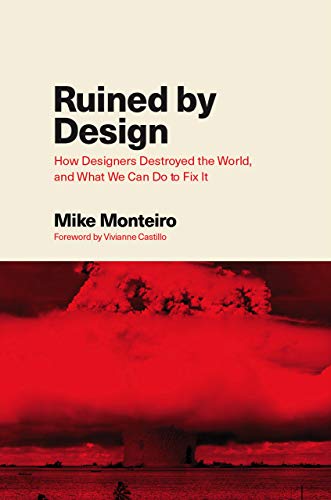 Ruined by Design: How Designers Destroyed the World, and What We Can Do to Fix It book cover