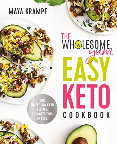 The Wholesome Yum Easy Keto Cookbook: 100 Simple Low Carb Recipes. 10 Ingredients or Less book cover