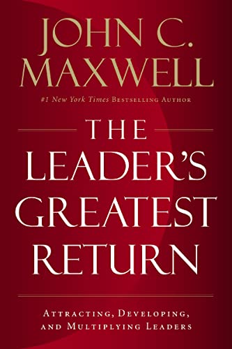 The Leader's Greatest Return: Attracting, Developing, and Multiplying Leaders book cover