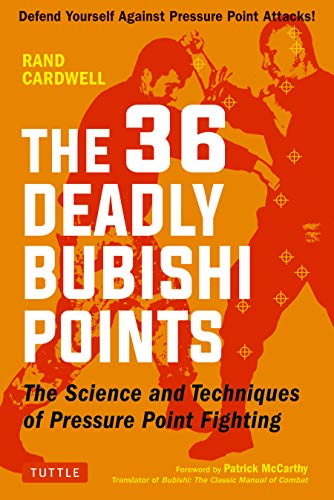 The 36 Deadly Bubishi Points: The Science and Technique of Pressure Point Fighting - Defend Yourself Against Pressure Point Attacks! book cover