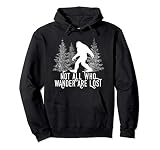 Sasquatch Bigfoot Not All Who Wander Are Lost Hoodie Gift Pullover Hoodie