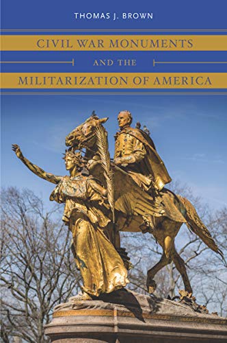 Civil War Monuments and the Militarization of America book cover