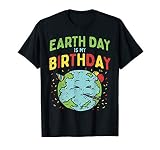 Earth Day Is My Birthday Shirt Pro Environment Party Gift T-Shirt