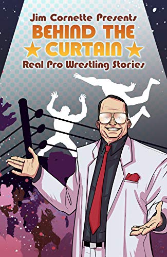 Jim Cornette Presents: Behind the Curtain - Real Pro Wrestling Stories book cover