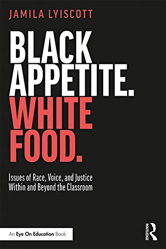 Black Appetite. White Food.: Issues of Race, Voice, and Justice Within and Beyond the Classroom book cover