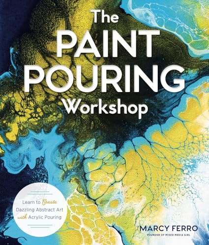 The Paint Pouring Workshop: Learn to Create Dazzling Abstract Art with Acrylic Pouring book cover
