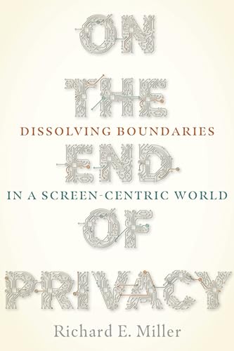 On the End of Privacy: Dissolving Boundaries in a Screen-Centric World book cover