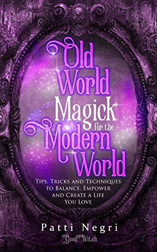 Old World Magick for the Modern World: Tips, Tricks, and Techniques to Balance, Empower, and Create a Life You Love book cover