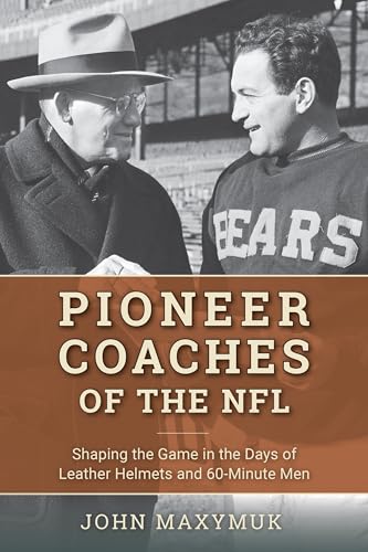 Pioneer Coaches of the NFL: Shaping the Game in the Days of Leather Helmets and 60-Minute Men book cover