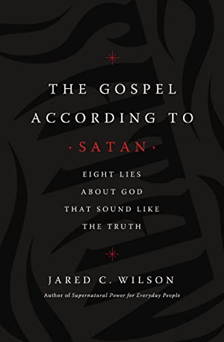 The Gospel According to Satan: Eight Lies about God that Sound Like the Truth book cover