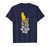 Sorry I M Late My Cat Was Sitting On Me T Shirt T Shirt