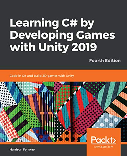 Learning C# by Developing Games with Unity 2019: Code in C# and build 3D games with Unity, 4th Edition book cover