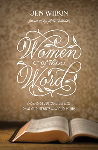 Women of the Word: How to Study the Bible with Both Our Hearts and Our Minds book cover