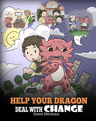 Help Your Dragon Deal with Change: Train Your Dragon to Handle Transitions. a Cute Children Story to Teach Kids How to Adapt to Change in Life. book cover