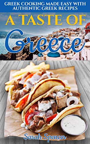 A Taste of Greece: Greek Cooking Made Easy with Authentic Greek Recipes book cover
