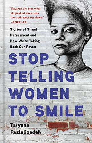 Stop Telling Women to Smile: Stories of Street Harassment and How We're Taking Back Our Power book cover