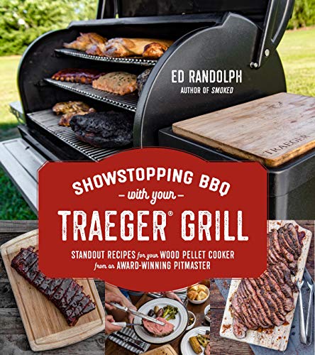 Showstopping BBQ with Your Traeger Grill: Standout Recipes for Your Wood Pellet Cooker from an Award-Winning Pitmaster book cover