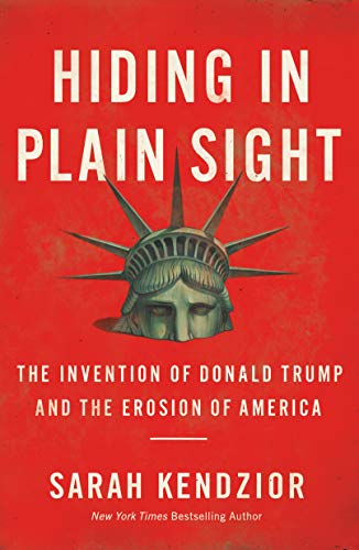 Hiding in Plain Sight: The Invention of Donald Trump and the Erosion of America book cover