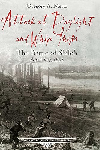 Attack at Daylight and Whip Them: The Battle of Shiloh, April 6-7, 1862 book cover