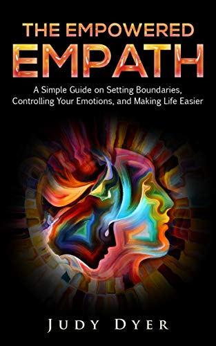 The Empowered Empath: A Simple Guide on Setting Boundaries, Controlling Your Emotions, and Making Life Easier book cover