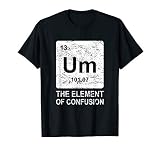 Um Element Of Confusion Nerdy Humor Tee Men Funny Chemistry