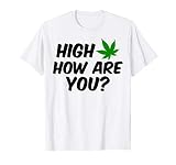 High How Are You 420 Shirt Funny Weed Smoker Tee Shirt T Shi