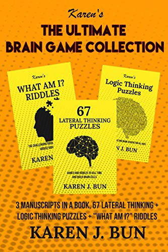 The Ultimate Brain Game Collection: 3 Manuscripts In A Book, 67 Lateral Thinking + Logic Thinking Puzzles + What Am I? Riddles book cover
