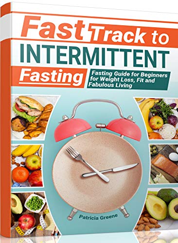 Fast Track to Intermittent Fasting: Fasting Beginners Guide for Weight Loss, Fit and Fabulous Living book cover