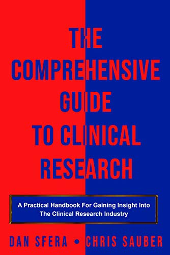 The Comprehensive Guide To Clinical Research: A Practical Handbook For Gaining Insight Into The Clinical Research Industry book cover
