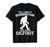 Yes I Do Have A Retirement Plan Bigfoot Funny Animal Gift T-Shirt