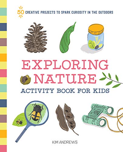 Exploring Nature Activity Book for Kids: 50 Creative Projects to Spark Curiosity in the Outdoors book cover