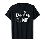Teacher Off Duty Funny Summer Vacation No School T-Shirt
