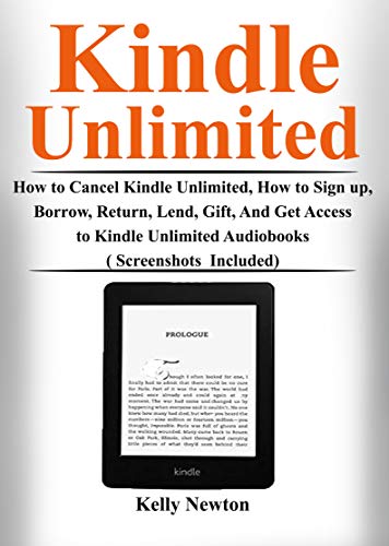 Kindle Unlimited: How to Cancel Kindle Unlimited, How to Sign up, Borrow, Return, Lend, Gift, and Get Access to Kindle Unlimited Audiobooks ( Screenshots Included) book cover