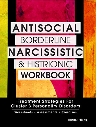 Antisocial, Borderline, Narcissistic and Histrionic Workbook: Treatment Strategies for Cluster B Personality Disorders book cover
