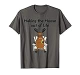 Funny Moose Pun Making The Moose Out of Life Gift T-Shirt