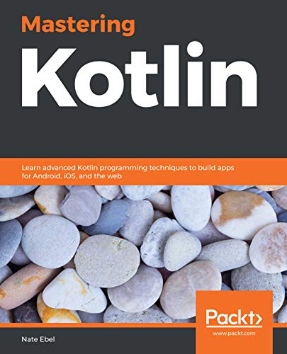 Mastering Kotlin: Learn advanced Kotlin programming techniques to build apps for Android, iOS, and the web book cover