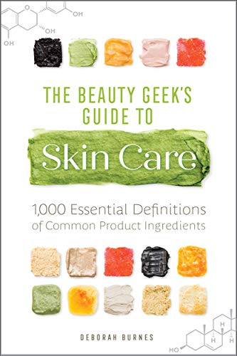 The Beauty Geek's Guide to Skin Care: 1,000 Essential Definitions of Common Product Ingredients book cover