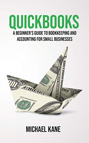 Quickbooks: A Beginner's Guide to Bookkeeping and Accounting for Small Businesses book cover