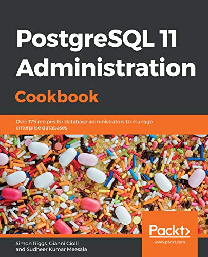 PostgreSQL 11 Administration Cookbook: Over 175 recipes for database administrators to manage enterprise databases book cover