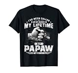I Ve Been Called A Lot Of Names But Papaw Is My Favorite T S