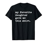 My Favorite Daughter Gave Me This Shirt Fathers Day Top T Sh