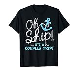 Oh Ship It S A Couples Trip Matching Couples Cruise T Shirt