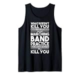 What Doesn T Kill You Makes U Stronger Except Marching Band