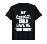 My Favorite Child Gave Me This Shirt Funny Father S Day T Sh