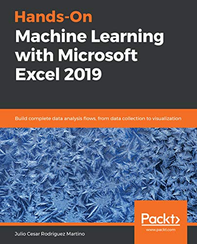 Hands-On Machine Learning with Microsoft Excel 2019: Build complete data analysis flows, from data collection to visualization book cover