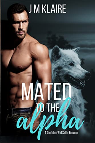 Cover of Mated To The Alpha: A Standalone Wolf Shifter Romance